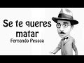 POEMA: Fernando Pessoa - Se Te Queres Matar