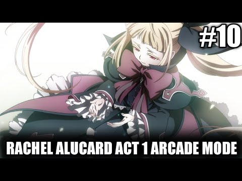 Let's Play BlazBlue Central Fiction - Rachel Alucard Act 1 Arcade Mode