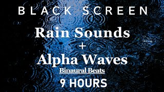 Rain Sounds + Pure Alpha Waves | Black Screen | for Study,Sleep,Focus,Relaxation | 9 Hours