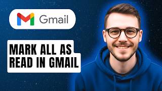 How To Mark All As Read In Gmail [2026 Guide]