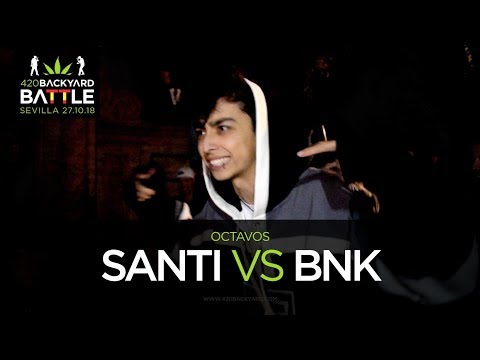 SANTI vs BNK. Octavos Sevilla 2018. 420 Backyard Battle