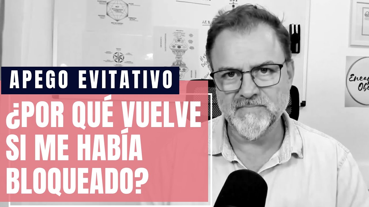 Apego Evitativo. ¿Por qué vuelve si me había bloqueado?