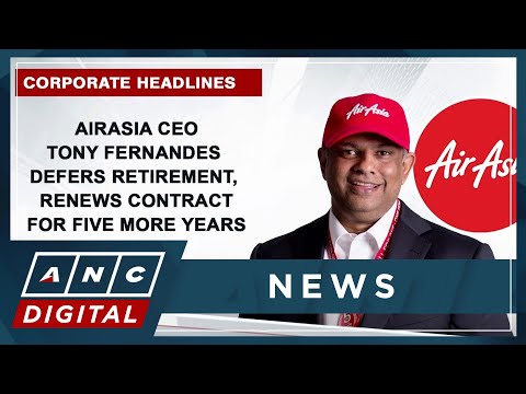 AirAsia CEO Tony Fernandes defers retirement, renews contract for five more years ANC