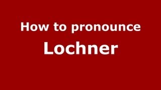 How to pronounce Lochner