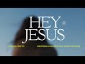 Hey Jesus - Elyssa Smith (feat. Steffany Gretzinger) (Official Lyric Video)