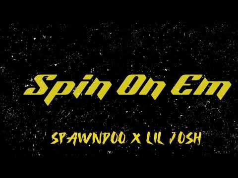Spawndoo X Lil Josh - Spin On Em
