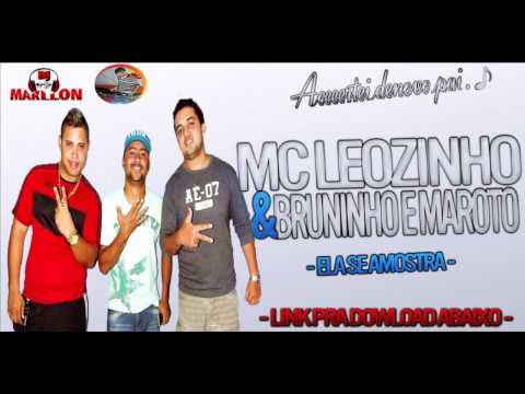 MC LEOZINHO E BRUNINHO & MAROTO - ELA SE AMOSTRA