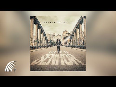 Olívia Ferreira - Ele é o Senhor - Álbum Completo