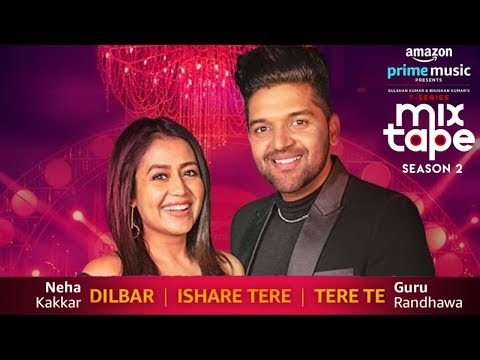 Dilbar/Ishare Tere/Tere Te Full Song | Neha Kakkar & Guru Randhawa | MIXTAPE SEASON 2 | Bhushan K
