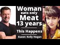 Woman Eats Only MEAT for 13 Years : This Happens (Kelly Hogan Carnivore Diet)