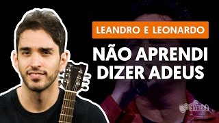 Download lagu NÃO APRENDI DIZER ADEUS - Leandro & Leonardo (aula simplificada) | Como tocar no violão mp3