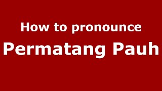 How to pronounce Permatang Pauh