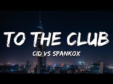 CID vs Spankox - To The Club (Lyrics)
