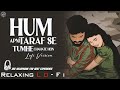 Hum Apni Taraf Se Tumhe Chahte Hain Relaxing Lo FI Version भरोसा नहीं है 90s L