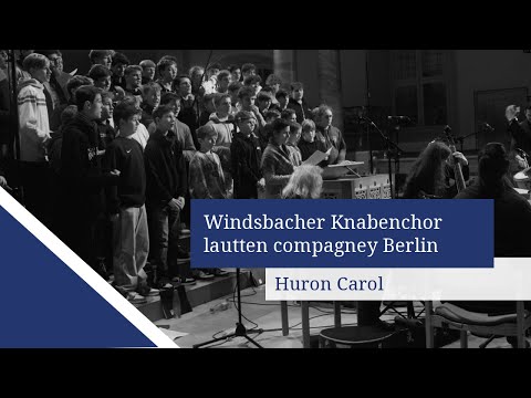 Huron Carol | Windsbacher Knabenchor | lautten compagney Berlin