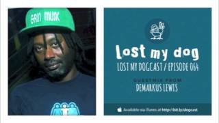 Lost My Dogcast - Episode 64 with Demarkus Lewis