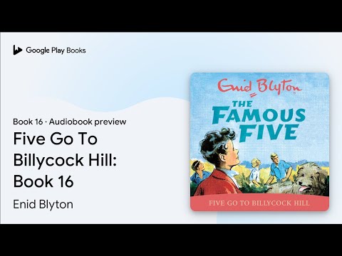 Five Go To Billycock Hill: Book 16 Book 16 by Enid Blyton · Audiobook preview