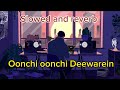 Oonchi Onchi Deewarein- Lal jora phen k ana | Slowed and reverb| Arijit singh | Yaariyaan 2 |