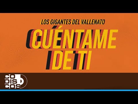 Cuéntame De Ti, Los Gigantes Del Vallenato - Video Letra
