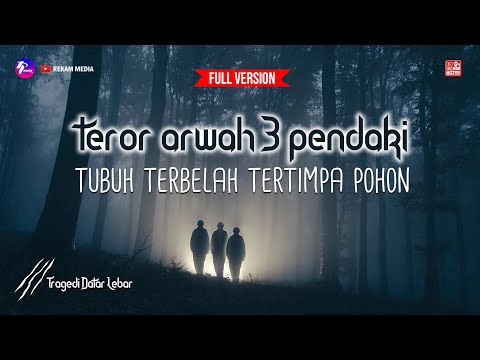 (VERSI FULL) TEROR ARWAH 3 PENDAKI, TUBUH TERBELAH TERTIMPA POHON = TRAGEDI DATAR LEBAR #33