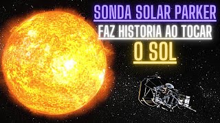 Parker Solar Probe: Sonda solar da Nasa faz historia ao tocar o Sol pela primeira vez!
