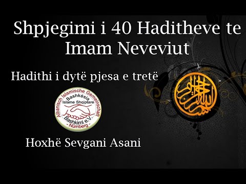 Shpjegimi i 40 Haditheve te Imam Neveviut (Hadithi i dytë pjesa e tretë) Hoxhë Sevgani Asani