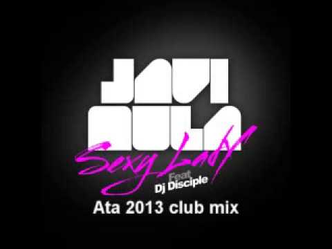 Javi Mula feat  Dj Disciple - Sexy Lady - Ata 2013 club mix