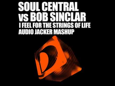 Soul Central & Bob Sinclair - I Feel For The Strings Of Life (Audio Jacker Mashup)