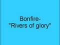 Bonfire- Rivers of glory 