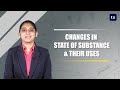 Changes in state of substance & their uses | Chemistry |  Change of state