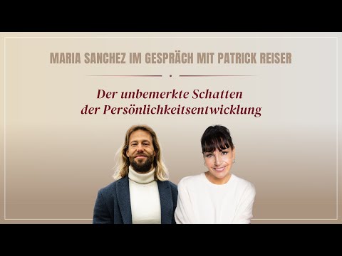 Der unbemerkte Schatten der Persönlichkeitsentwicklung – Maria Sanchez & Patrick Reiser im Gespräch
