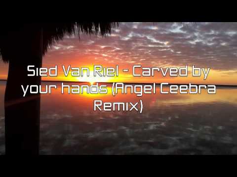 Sied Van Riel - Carved by your hands (Angel Ceebra remix)