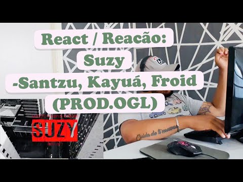 REACT / REACÃO: Suzy - Santzu, Kayuá, Froid (PROD. OG L)