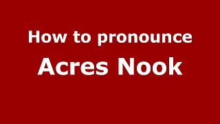 How to pronounce Acres Nook