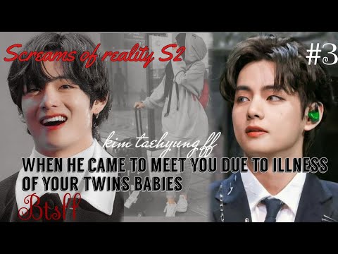 Screams of realityS2#3When he came to you because of illness of your twince babies#Kim_Taehyung,#bts