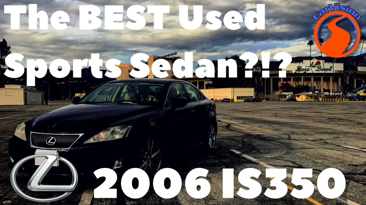 Why YOU SHOULD BUY a 2006 Lexus IS350!!