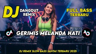 Download lagu DJ DANGDUT REMIX SLOW TERBARU 2025 | DJ GERIMIS MELANDA HATI | FULL BASS SANTAI mp3