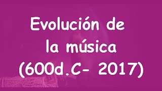 Evolución De La Música En 5 Minutos (600d.C.-2017)