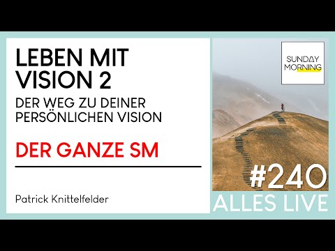 Sunday Morning #240 |LEBEN MIT VISION#2-Der Weg zu deiner Persönlichen Vision- Patrick Knittelfelder