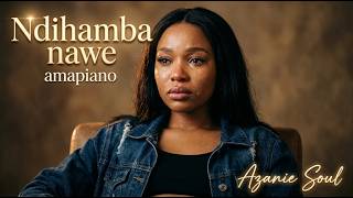 Azanie Soul - Ndihamba Nawe (Soulful Amapiano) Official Audio Visualizer 2026