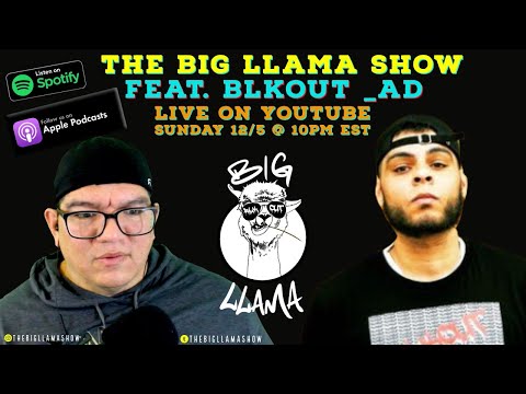 THE BIG LLAMA SHOW FEAT BLKOUT_AD - SE01EP27 - LIVE AND UNCUT - DECEMBER 5, 2021