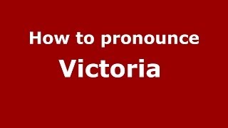How to pronounce Victoria 