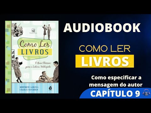 COMO LER LIVROS - CAPTULO 9 -  Como especificar a mensagem do Autor MORTIMER ADLER  #audiolivro