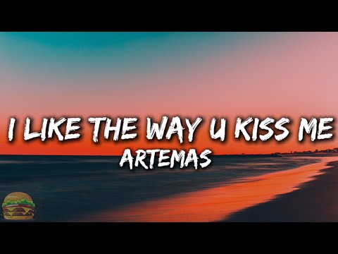 Artemas - I LIKE THE WAY YOU KISS ME  - (Lyrics) “I Can tell u miss me”
