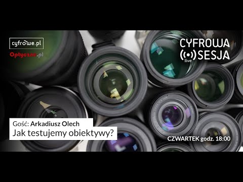 Cyfrowa Sesja Vol 91 - Jak testujemy obiektywy?