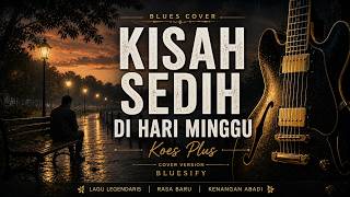 Download lagu KISAH SEDIH DI HARI MINGGU - KOES PLUS (Bluesy by BLUESIFY) mp3 Download lagu KISAH SEDIH DI HARI MINGGU - KOES PLUS (Bluesy by BLUESIFY) mp3