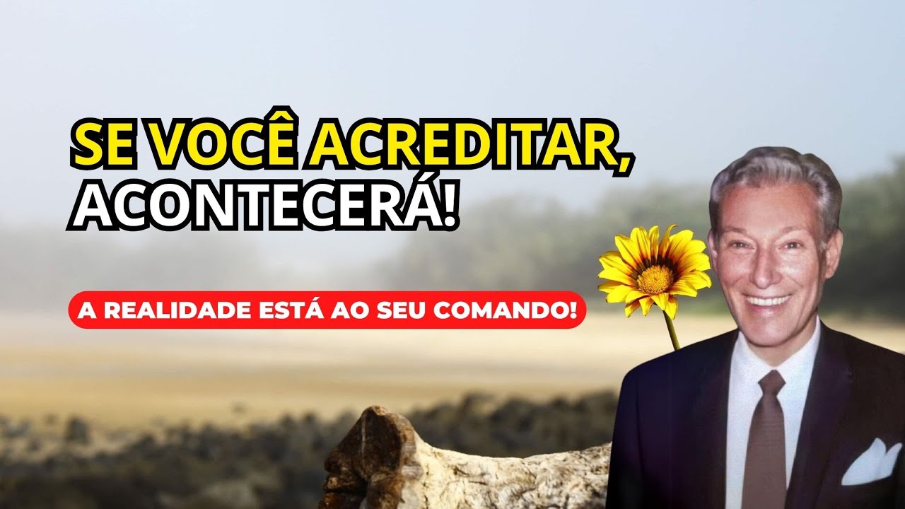 SÓ O QUE LHE É PEDIDO É QUE VOCÊ ACREDITE - PALESTRA DE NEVILLE GODDARD