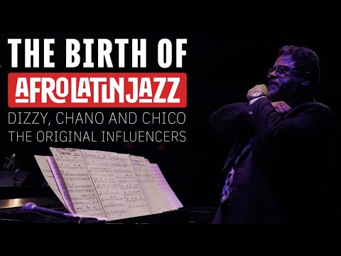 The Birth of Afro Latin Jazz | Dizzy, Chano and Chico | The Original Influencers