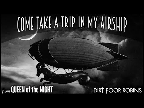 Dirt Poor Robins - Come Take a Trip in My Airship (Official Audio) (Lyrics)