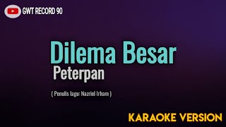Download lagu Peterpan - Dilema Besar ( Karaoke ) mp3